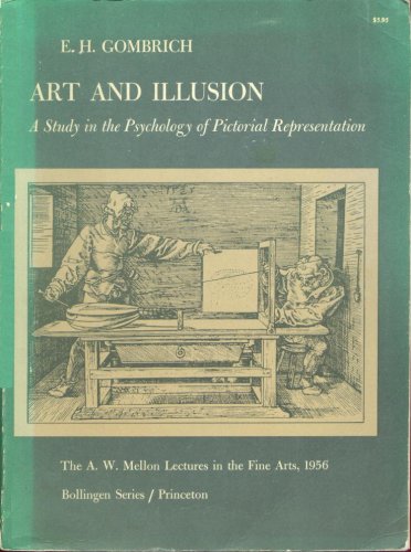 Art and Illusion: A Study in the Psychology of Pictorial Representation [The A.W. Mellon Lectures in the Fine Arts, 1956: Bollingen Series]