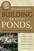 The Complete Guide to Building Backyard Ponds, Fountains, and Waterfalls for Homeowners: Everything You Need to Know Explained Simply (Back to Basics)