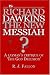 Is Richard Dawkins the New Messiah? A Layman's Critique of 'The God Delusion'