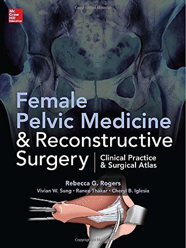 Female Pelvic Medicine and Reconstructive Surgery 1st Edition by Rogers, Rebecca, Sung, Vivian, Iglesia, Cheryl, Thakar, Rane (2013) Hardcover