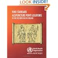 WHO Standard Acupuncture Point Locations in the Western Pacific Region (Wpro Publication) by World Health Organization. Regional Office for the Western Pacific