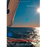 fortgeblasen und angeschwemmt: Unser Leben unter Segelvon "Claudia Kirchberger"