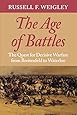 The Age of Battles: The Quest for Decisive Warfare from Breitenfeld to Waterloo