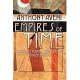 Empires of Time: Calendars, Clocks, and Cultures (Mesoamerican Worlds) ~ Anthony F. Aveni