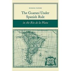 The Guarani Under Spanish Rule in the Rio de La Plata