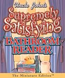 Uncle John's Supremely Satisfying Bathroom Reader (Running Press Miniature Editions)