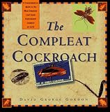 The Compleat Cockroach: A Comprehensive Guide to the Most Despised (And Least Understood) Creature on Earth