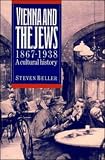 Vienna and the Jews, 1867-1938: A Cultural History