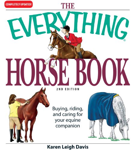 The Everything Horse Book: Buying, riding, and caring for your equine companion (Everything (Pets))