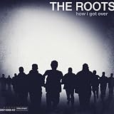 Roots, The How I Got Over