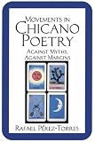 Movements In Chicano Poetry : Against Myths, Against Margins
