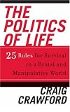 The Politics of Life: 25 Rules for Survival in a Brutal and Manipulative World