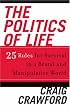 The Politics of Life: 25 Rules for Survival in a Brutal and Manipulative World
