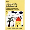 Sensomotorische F�rderdiagnostik: Ein Praxisbuch zur Entwicklungs�berpr�fung und Entwicklungsf�rderung f�r Kinder von 4 bis 7,5 Jahren