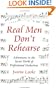Real Men Don't Rehearse: Adventures in the Secret World of Professional Orchestras