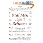 Real Men Don't Rehearse: Adventures in the Secret World of Professional Orchestras