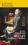 " Ihr Edler von Sauschwanz " Mozart in Geschichten und Anekdoten - Mozart in Geschichten und Anekdoten - Alexander Witeschnik