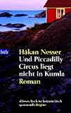 Und Piccadilly Circus liegt nicht in Kumla: Roman - H&aring;kan Nesser