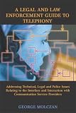 A Legal And Law Enforcement Guide To Telephony: Addressing Technical, Legal And Police Issues Relating To The Interface And Interaction With Communication Service Providers