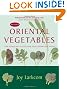 Oriental Vegetables: The Complete Guide for the Gardening Cook