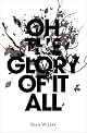 Oh the Glory of It All