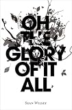 Oh the Glory of It All