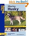 Siberian Husky, Praxisratgeber: Ein Ratgeber zur artgerechten Haltung eines Siberian Husky