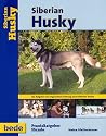 Siberian Husky, Praxisratgeber: Ein Ratgeber zur artgerechten Haltung eines Siberian Husky