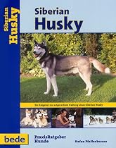 Siberian Husky, Praxisratgeber: Ein Ratgeber zur artgerechten Haltung eines Siberian Husky