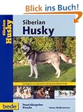 Siberian Husky, Praxisratgeber: Ein Ratgeber zur artgerechten Haltung eines Siberian Husky