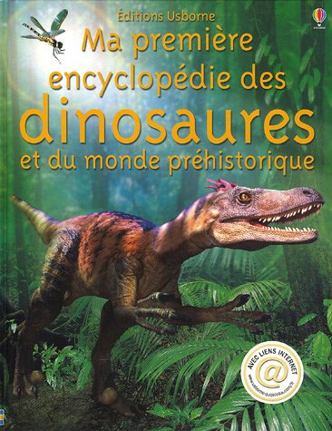 Ma premi�re encyclop�die des dinosaures : Et du monde pr�historique