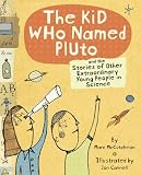 The Kid Who Named Pluto: And the Stories of Other Extraordinary Young People in Science