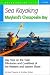Sea Kayaking Maryland's Chesapeake Bay: Day Trips on the Tidal Tributaries and Coastlines of the Western and Eastern Shore