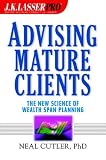 J. K. Lasser Pro Advising Mature Clients: The New Science of Wealth Span Planning