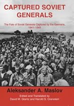 Captured Soviet Generals: The Fate of Soviet Generals Captured in Combat 1941-1945 (Soviet (Russian) Military Institutions)