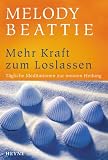 Mehr Kraft zum Loslassen: Neue Meditationen zur inneren Heilung