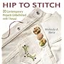 Hip to Stitch: 20 Contemporary Projects Embellished with Thread (Hip to . . . Series)