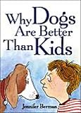 Why Dogs Are Better Than Kids