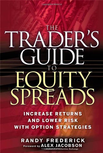 The Trader's Guide to Equity Spreads: Increase Returns and Lower Risk with Option Strategies