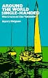 Around the World Single-Handed: The Cruise of the 