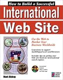 How to Build a Successful International Web Site: Designing Web Pages for Multilingual Markets at the National and International Level Mark Bishop