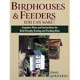 Birdhouses and Feeders You Can Make: Complete Plans and Instructions for Bird-Friendly Nesting and Feeding Sites