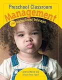 Preschool Classroom Management: 150 Teacher-Tested Techniques Preschool Classroom Management: 150 Teacher-Tested Techniques