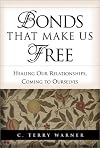 Bonds That Make Us Free: Healing Our Relationships, Coming to Ourselves