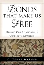 Bonds That Make Us Free: Healing Our Relationships, Coming to Ourselves