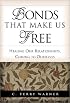 Bonds That Make Us Free: Healing Our Relationships, Coming to Ourselves