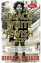 Black, White & Jewish: Autobiography of a Shifting Self