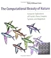 The Computational Beauty of Nature: Computer Explorations of Fractals, Chaos, Complex Systems, and Adaptation