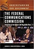 The Federal Communications Commission: Front Line in the Culture and Regulation Wars (Understanding Our Government)