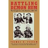 battling demon rum the struggle for a dry america 1800 1933 american ways series